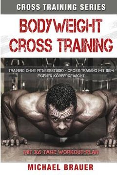 portada Bodyweight Cross Training: Cross Training mit dem eigenen Körpergewicht (en Alemán)
