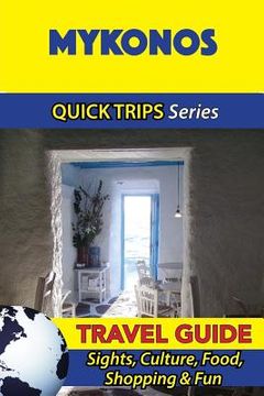 portada Mykonos Travel Guide (Quick Trips Series): Sights, Culture, Food, Shopping & Fun (en Inglés)