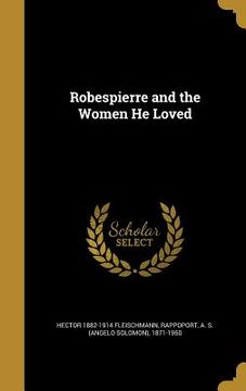 portada Robespierre and the Women He Loved (en Inglés)