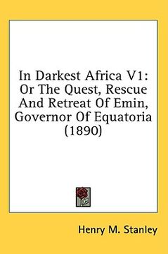 portada in darkest africa v1: or the quest, rescue and retreat of emin, governor of equatoria (1890) (in English)
