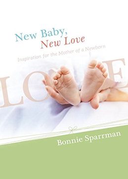 portada New Baby, New Love: Inspiration for the Mother of a Newborn (en Inglés)