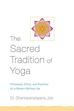 portada The Sacred Tradition of Yoga: Philosophy, Ethics, and Practices for a Modern Spiritual Life (in English)