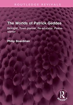 portada The Worlds of Patrick Geddes: Biologist, Town Planner, Re-Educator, Peace-Warrior (Routledge Revivals) (in English)