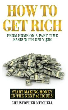 portada How To Get Rich From Home On A Part Time Basis With Only $20!: Start Making Money In The Next 48 Hours!