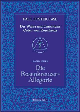 portada Der Wahre und Unsichtbare Orden vom Rosenkreuz / die Rosenkreuzer-Allegorie (en Alemán)