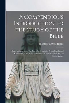 portada A Compendious Introduction to the Study of the Bible: Being an Analysis of "An Introduction to the Critical Study and Knowledge of the Holy Scriptures (en Inglés)