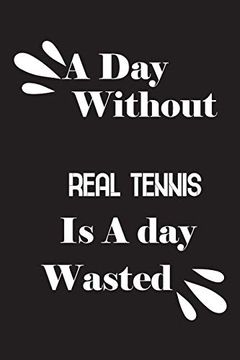 portada A day Without Real Tennis is a day Wasted (en Inglés)