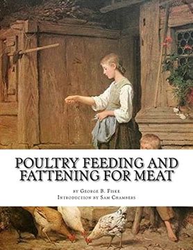 portada Poultry Feeding and Fattening for Meat: Special Finishing Methods and Handling Broilers, Capons, Waterfowl, Etc. (in English)