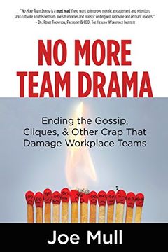 portada No More Team Drama: Ending the Gossip, Cliques, & Other Crap That Damage Workplace Teams (en Inglés)