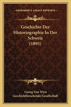 portada Geschichte Der Historiographie In Der Schweiz (1895) (in German)