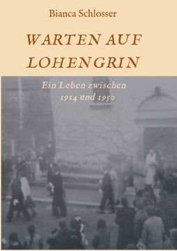 portada Warten Auf Lohengrin: Ein Leben zwischen 1914 und 1950 (en Alemán)