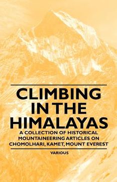 portada climbing in the himalayas - a collection of historical mountaineering articles on chomolhari, kamet, mount everest and other peaks of the himalayas (en Inglés)