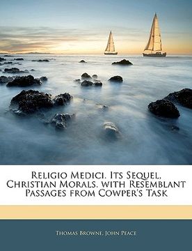 portada religio medici. its sequel, christian morals. with resemblant passages from cowper's task (en Inglés)