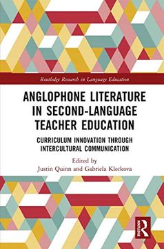 portada Anglophone Literature in Second-Language Teacher Education: Curriculum Innovation Through Intercultural Communication (Routledge Research in Language Education) (en Inglés)