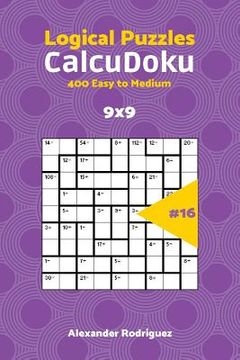 portada CalcuDoku Puzzles - 400 Easy to Medium 9x9 vol. 16 (en Inglés)