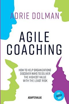 portada Agile Coaching; The Dutch Way: How to Help Organizations Discover Ways to Deliver the Highest Value in the Shortest Time and With the Least Risk (en Inglés)