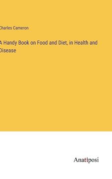 portada A Handy Book on Food and Diet, in Health and Disease (en Inglés)