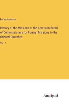 portada History of the Missions of the American Board of Commissioners for Foreign Missions to the Oriental Churches: Vol. 2