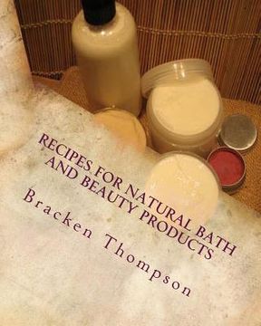portada Recipes for Natural Bath and Beauty Products: over 100 easy plant-based recipes (en Inglés)