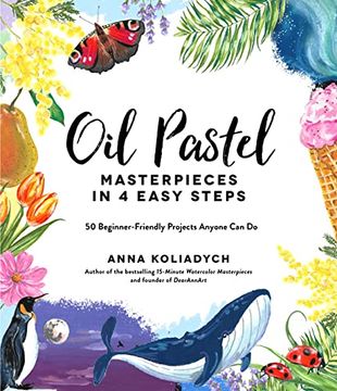 portada Oil Pastel Masterpieces in 4 Easy Steps: 50 Beginner-Friendly Projects Anyone can do 