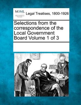 portada selections from the correspondence of the local government board volume 1 of 3 (en Inglés)
