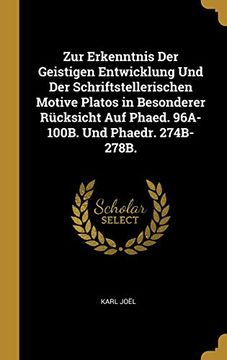 portada Zur Erkenntnis Der Geistigen Entwicklung Und Der Schriftstellerischen Motive Platos in Besonderer Rücksicht Auf Phaed. 96a-100b. Und Phaedr. 274b-278b. (in German)