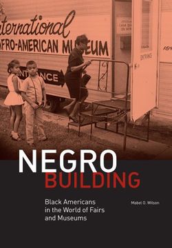 portada Negro Building: Black Americans in the World of Fairs and Museums (en Inglés)