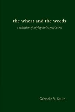 portada The wheat and the weeds: a collection of mighty little consolations (en Inglés)