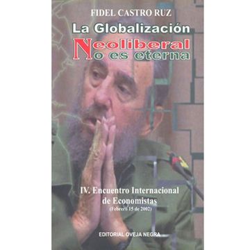 portada La Globalizacion Neoliberal no es Eterna. Iv. Encuentro Internacional de Economistas (Febrero 15 de 2002) (in Spanish)