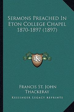 portada sermons preached in eton college chapel 1870-1897 (1897) (en Inglés)