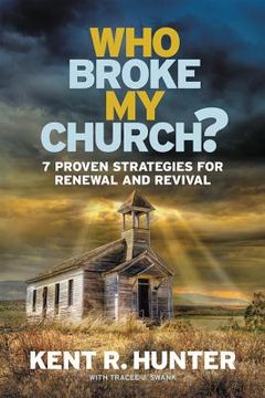 portada Who Broke my Church? 7 Proven Strategies for Renewal and Revival (en Inglés)