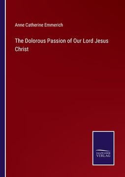 portada The Dolorous Passion of Our Lord Jesus Christ (en Inglés)