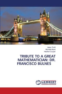 portada Tribute to a Great Mathematician: Dr. Francisco Bulnes (en Inglés)