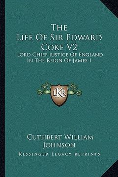 portada the life of sir edward coke v2: lord chief justice of england in the reign of james i (in English)