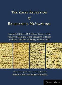 portada The Zaydi Reception of Bahshamite Muʿtazilism Facsimile Edition of MS Shiraz, Library of the Faculty of Medicine at the University of Shiraz (&#7 (en Inglés)