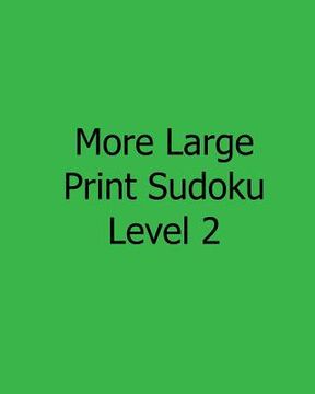 portada More Large Print Sudoku Level 2: Easy to Read, Large Grid Sudoku Puzzles (en Inglés)