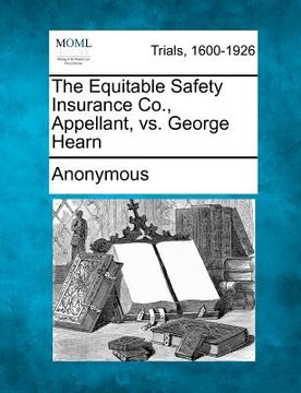 portada the equitable safety insurance co., appellant, vs. george hearn (en Inglés)