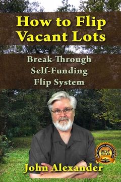portada How To Flip Vacant Lots: Break-Through Self-Funding Flip System (in English)
