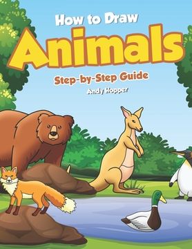 portada How to Draw Animals Step-by-Step Guide: Best Animal Drawing Book for You and Your Kid (en Inglés)