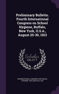 portada Preliminary Bulletin. Fourth International Congress on School Hygiene, Buffalo, New York, U.S.A., August 25-30, 1913 (en Inglés)
