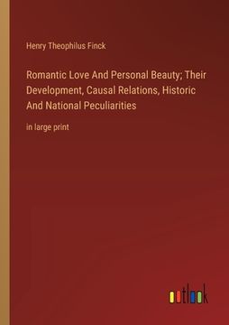 portada Romantic Love And Personal Beauty; Their Development, Causal Relations, Historic And National Peculiarities: in large print (in English)