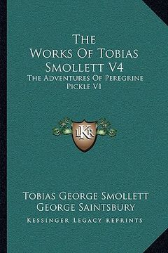 portada the works of tobias smollett v4: the adventures of peregrine pickle v1 (en Inglés)