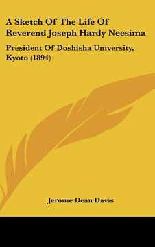 portada a sketch of the life of reverend joseph hardy neesima: president of doshisha university, kyoto (1894) (in English)