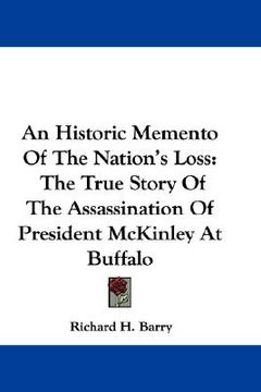 portada an historic memento of the nation's loss: the true story of the assassination of president mckinley at buffalo