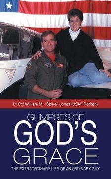 portada Glimpses of God's Grace: The Extraordinary Life of an Ordinary Guy (en Inglés)