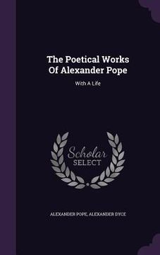 portada The Poetical Works Of Alexander Pope: With A Life (en Inglés)