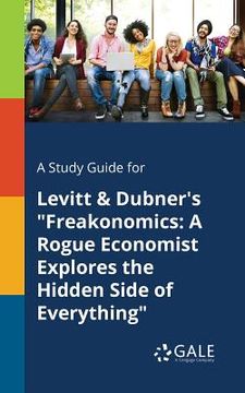 portada A Study Guide for Levitt & Dubner's "Freakonomics: A Rogue Economist Explores the Hidden Side of Everything" (en Inglés)