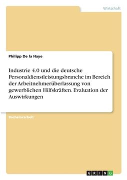 portada Industrie 4.0 und die deutsche Personaldienstleistungsbranche im Bereich der Arbeitnehmerüberlassung von gewerblichen Hilfskräften. Evaluation der Aus (en Alemán)