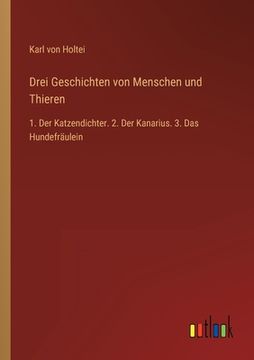 portada Drei Geschichten von Menschen und Thieren: 1. Der Katzendichter. 2. Der Kanarius. 3. Das Hundefräulein (in German)