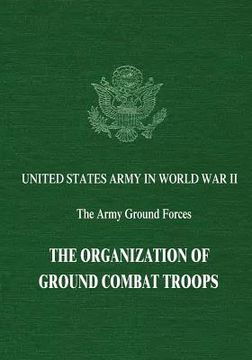 portada The Organization of Ground Combat Troops (en Inglés)